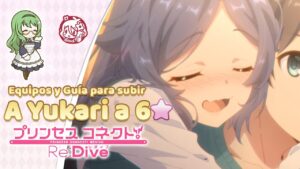 Equipos para subir a 6★ |  Guía de Yukari | Princess Connect Re:Dive