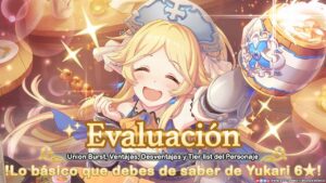 Evaluación | Yukari 6★ | Union Burst, Mejoras y Evaluación General | Princess Connect! Re:Dive